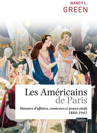 Les Américains de Paris : hommes d'affaires, comtesses et jeunes oisifs : 1880-1941 Professional & Reference Books