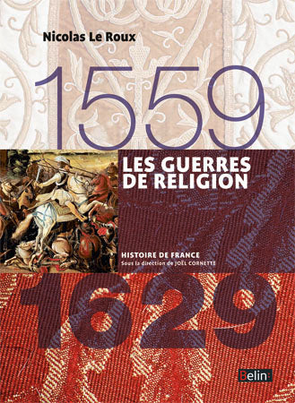 Les guerres de Religion : 1559-1629 Politics & History