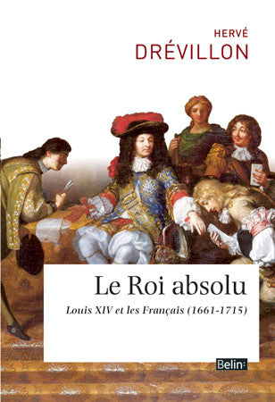 Le roi absolu : Louis XIV et les Français (1661-1715) Professional & Reference Books