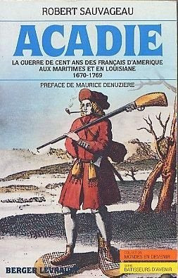 Acadie : la guerre de cent ans des Français d'Amérique aux Maritimes et en Louisiane, 1670-1769 Books