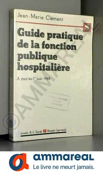 Guide pratique de la fonction publique hospitalière : le titre IV commenté, à jour au 1er juin 1988 Books