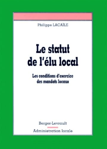 Le statut de l'élu local. Les conditions d'exercices des mandats locaux book