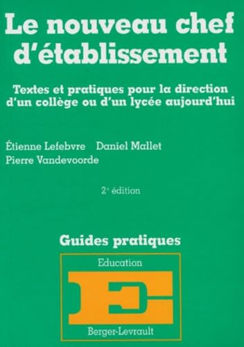 Le nouveau chef d'établissement: Textes et pratiques pour la direction d'un collège ou d'un lycée aujourd'hui, mis à jour au 1er juillet 1996 Books