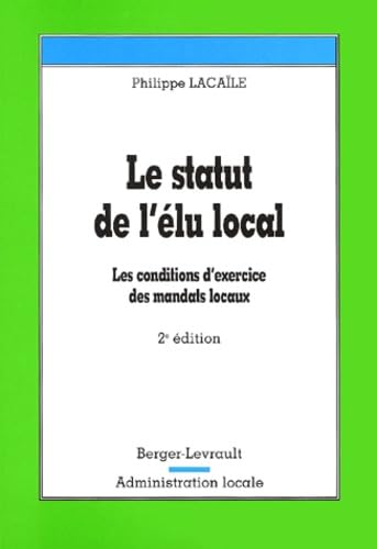 Le Statut de l'élu local. Les conditions d'exercice des mandats locaux book