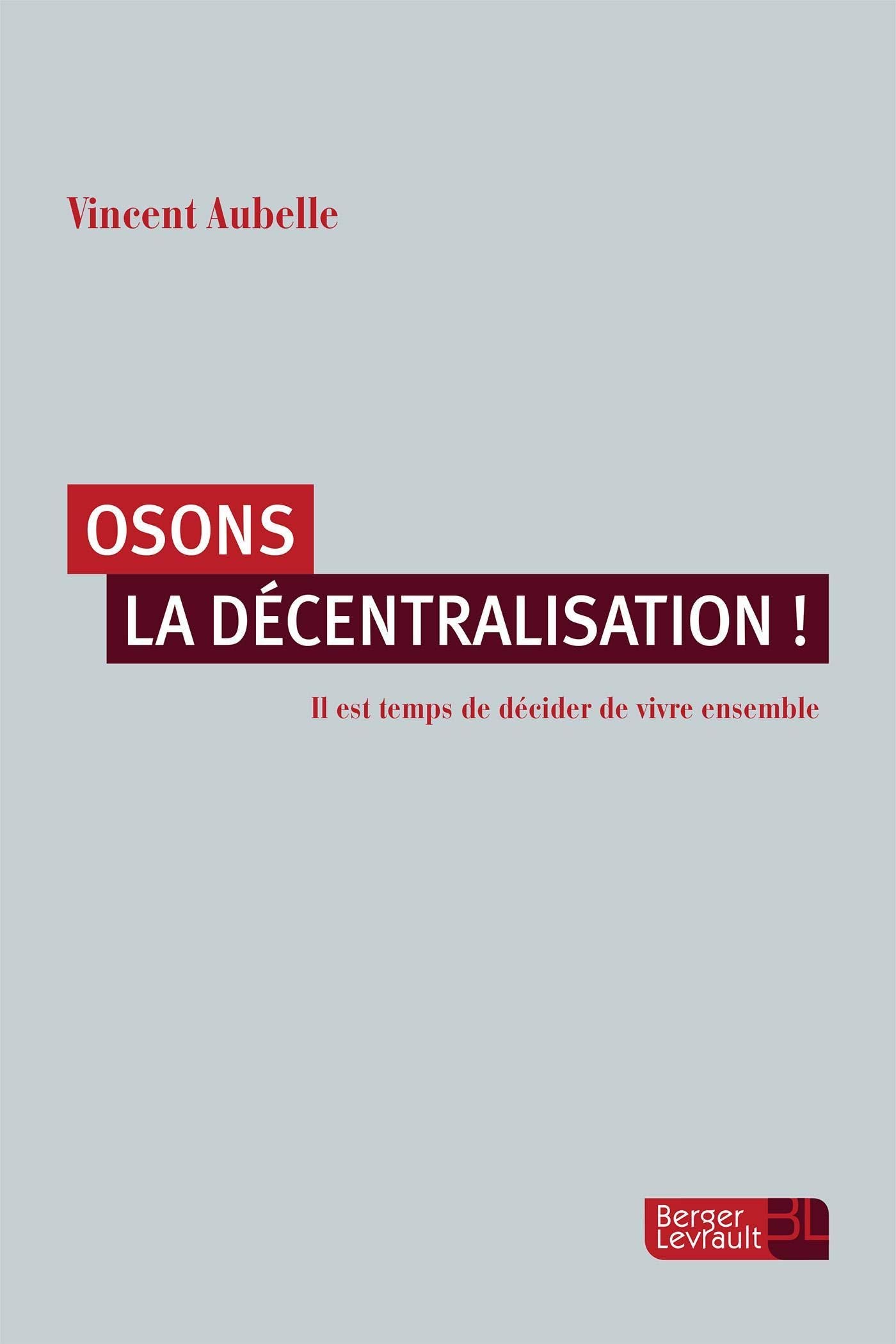 OSONS LA DECENTRALISATION !: Il est temps de décider de vivre ensemble book