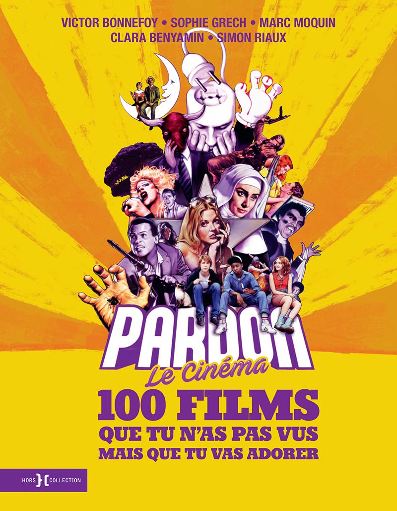 Pardon le cinéma: 100 films que tu n'as pas vus mais que tu vas adorer book