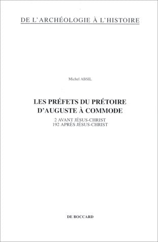 Les préfets du prétoire d'Auguste à Commode: 2 avant Jésus-Christ, 192 après Jésus-Christ book
