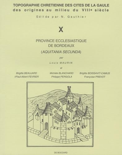 Topographie chrétienne des cités de la Gaule des origines au milieu du VIIIe siècle, numéro 10 : Province ecclésiastique de Bordeaux (Aquitania secunda) book