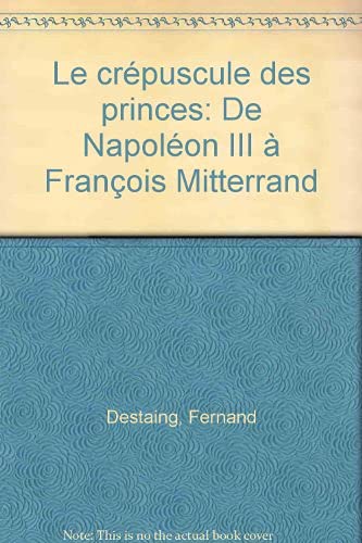 Le crépuscule des princes (0000): De Napoléon III à François Mitterrand Politics & History