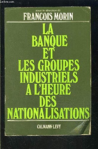 La banque et les groupes industriels à l'heure des nationalisations book