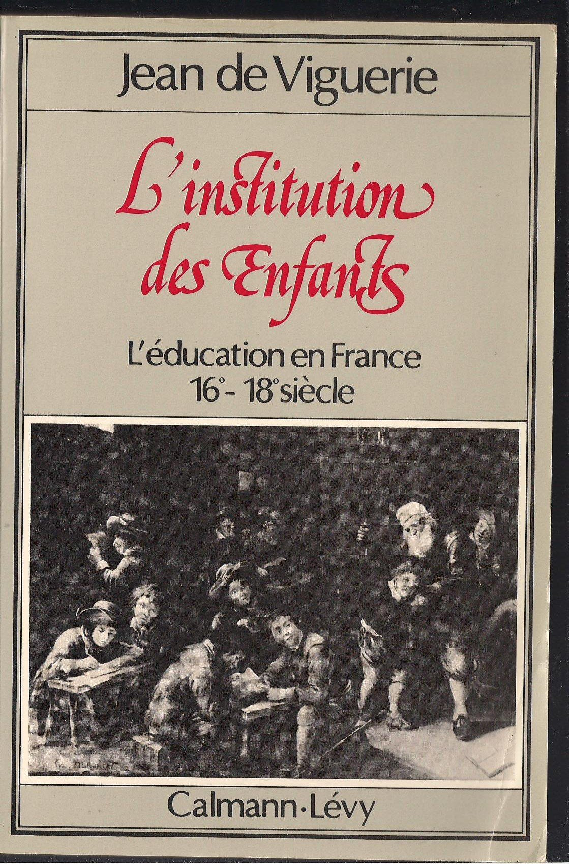 L'Institution des enfants : l'éducation en France (16e-18e siècles) Books