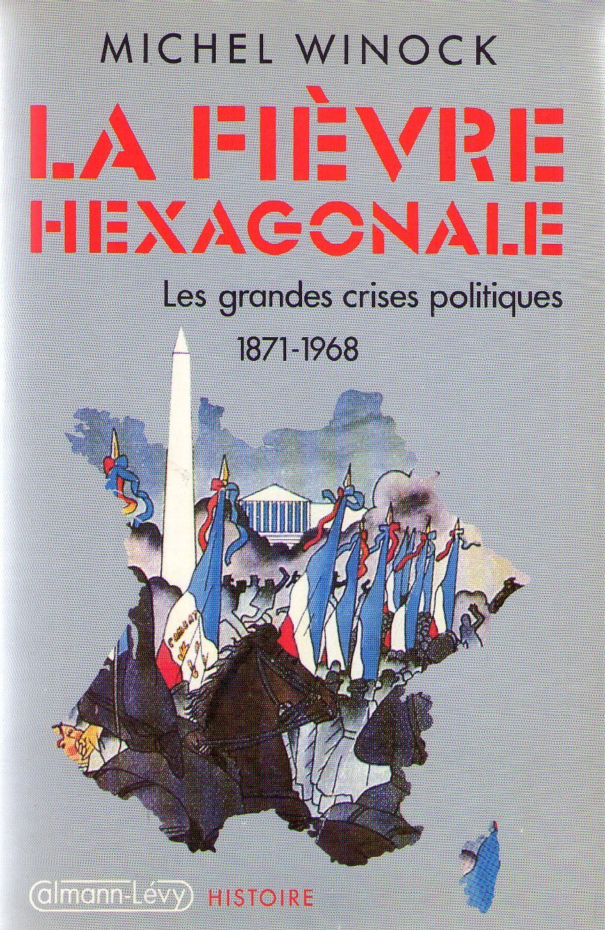 La fièvre hexagonale / les grandes crises politiques de 1871 a 1968 Books
