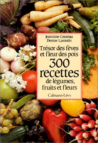 300 recettes de légumes, fruits et fleurs: Trésor des fèves et fleurs des pois Books