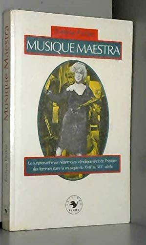 Musique maestra / le surprenant mais neanmoins veridique recit de l'histoire des femmes dans la musi Books