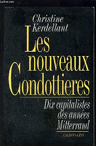 Les nouveaux condottieres: Dix capitalistes des années Mitterrand Books