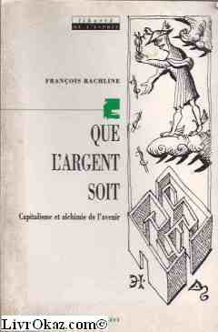 Que l'argent soit: Capitalisme et alchimie de l'avenir book