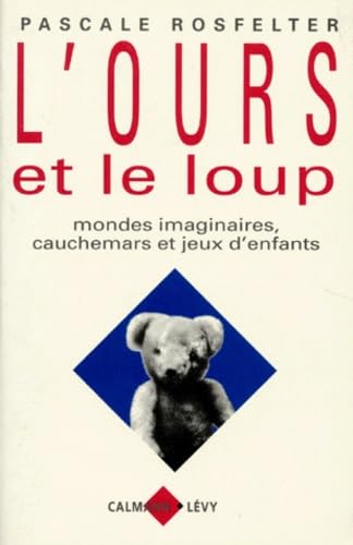 L'OURS ET LE LOUP.: Mondes imaginaires, cauchemars et jeux d'enfants Books