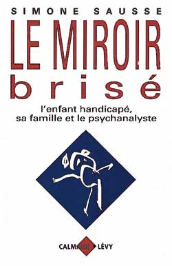 Le miroir brisé : l'enfant handicapé, sa famille et le psychanalyste Books