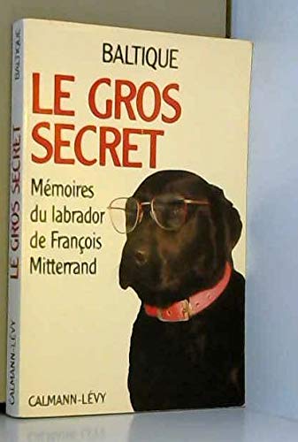 Le Gros secret : Mémoires du labrador de François Mitterrand Essays & Short Stories