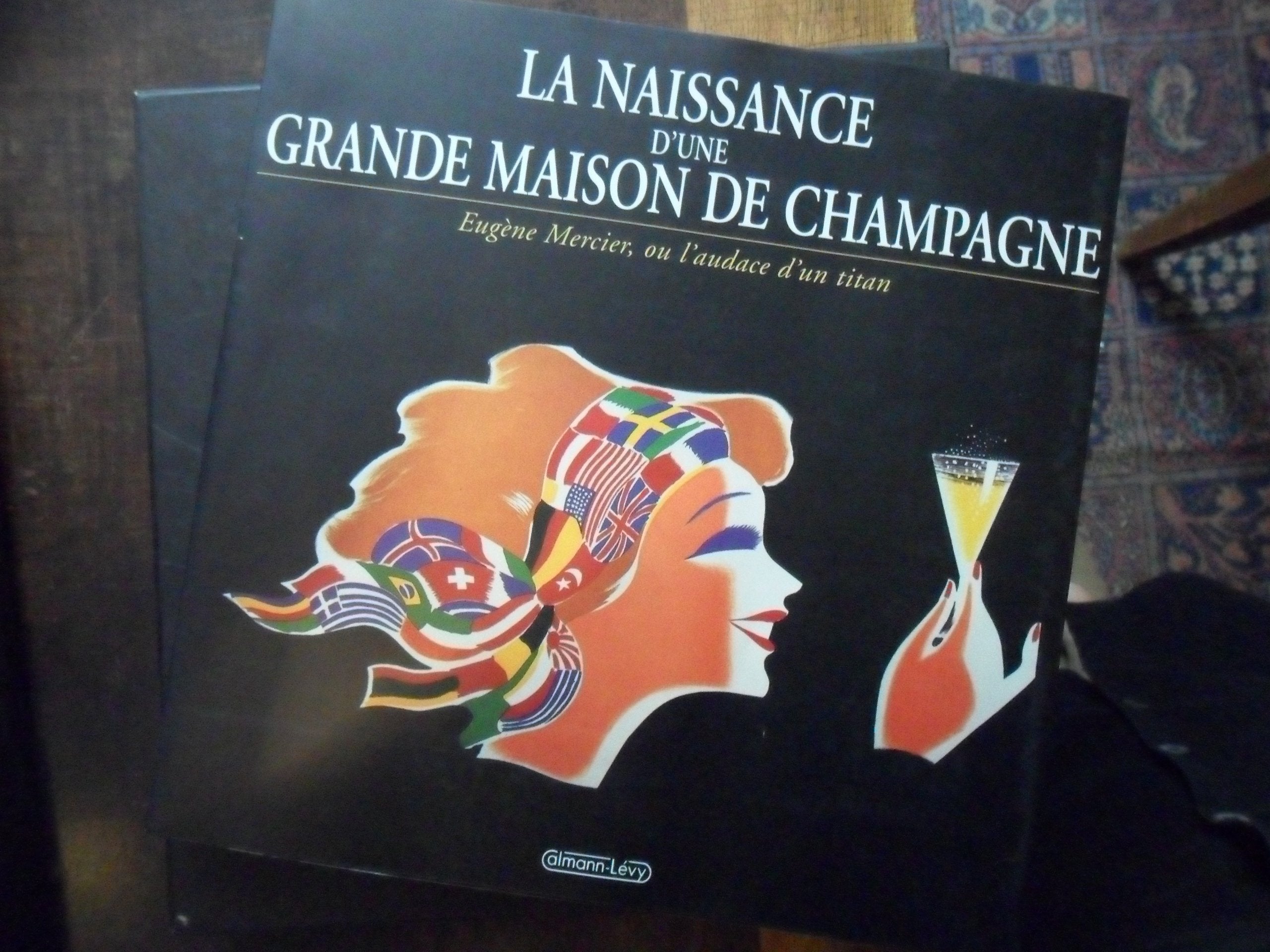 La Naissance D'Une Grande Maison De Champagne. Eugene Mercier Ou L'Audace D'Un Titan Books