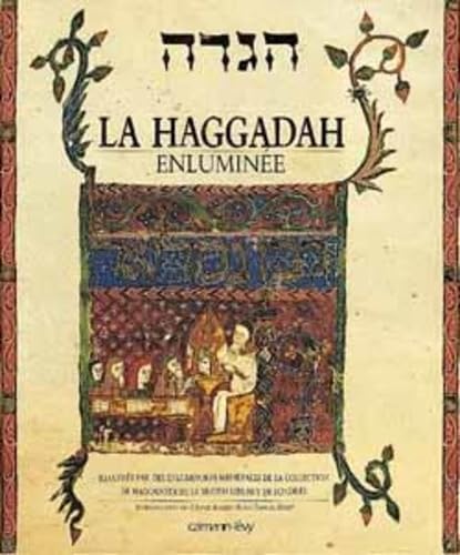 La Haggadah enluminée: Illustrée par les enluminures médiévales de la collection de Haggadoth de la British Library de Lond book
