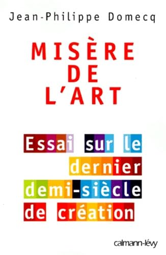 Misère de l'art: Essai sur le dernier demi-siècle de création Books
