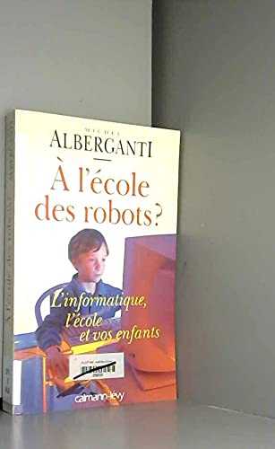 A l'école des robots ? L'informatique, l'école et vos enfants book