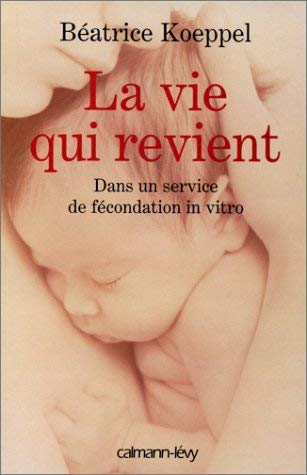 La vie qui revient : Dans un service de fécondation in vitro book