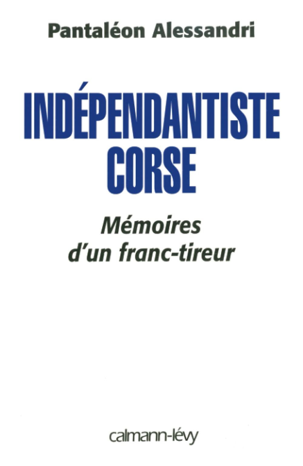 Indépendantiste corse: Mémoire d'un franc tireur Essays & Short Stories