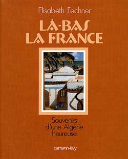 Là-bas la France : souvenirs d'une Algérie heureuse Film, Art & Culture