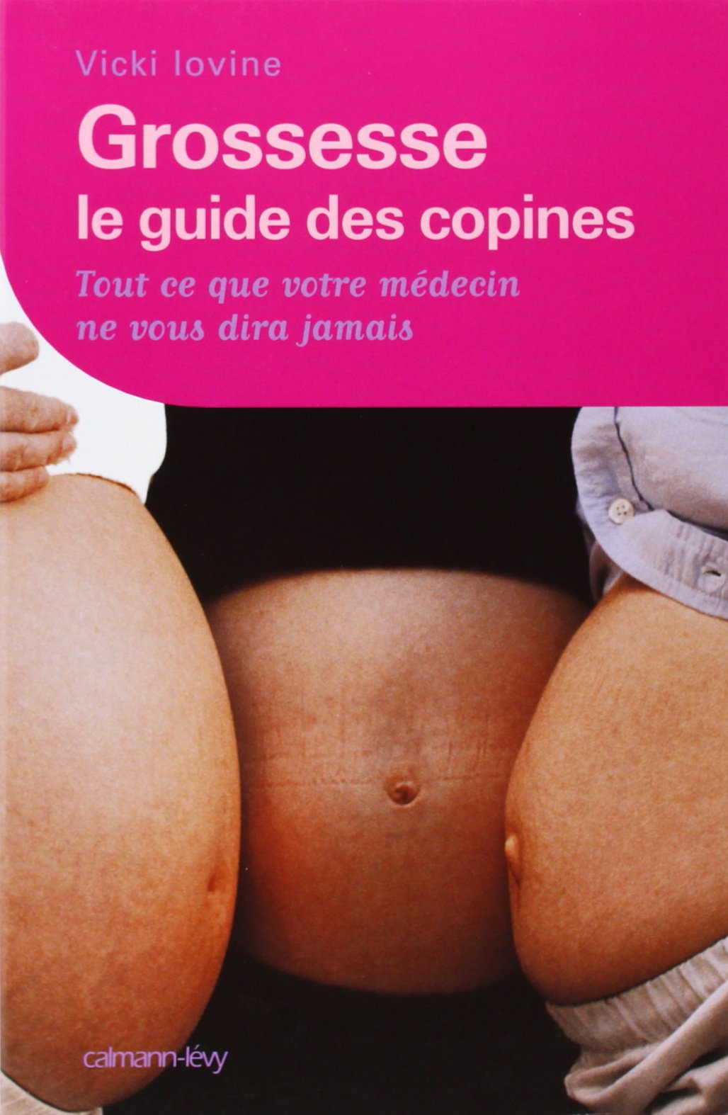 Grossesse, le guide des copines: Tout ce que votre médecin ne vous dira jamais Parents & Children