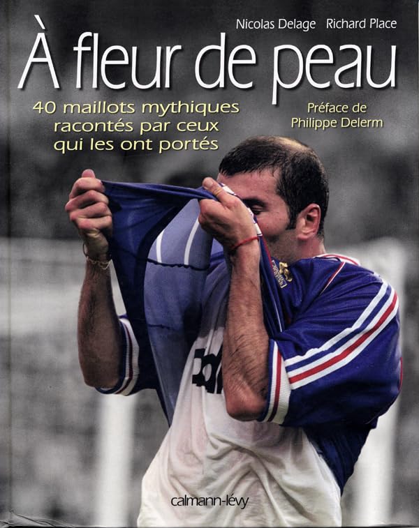 À fleur de peau: 40 maillots mythiques racontés par ceux qui les ont portés Essays & Short Stories