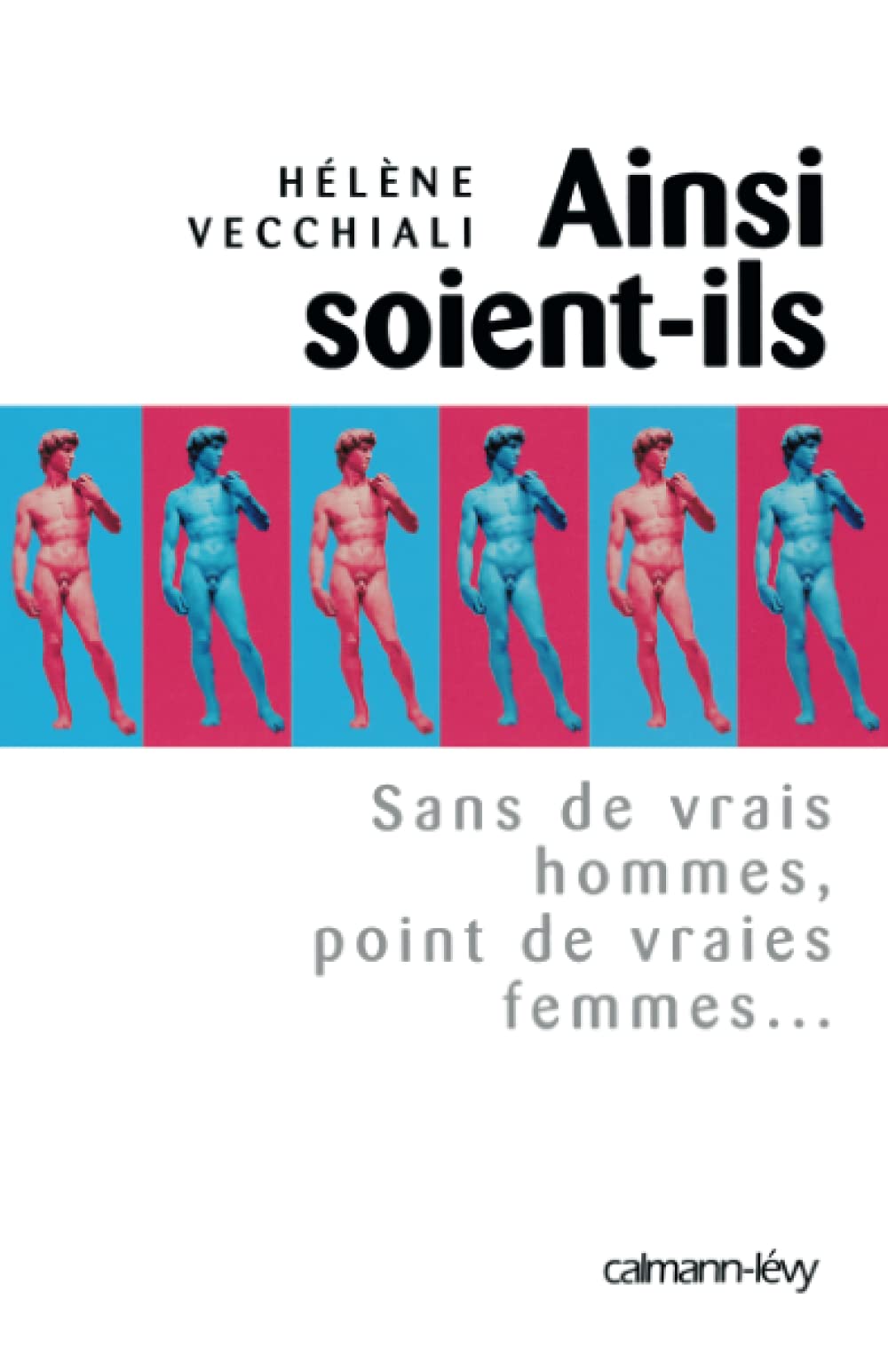 Ainsi soient-ils : Sans de vrais hommes, point de vraies femmes... Books