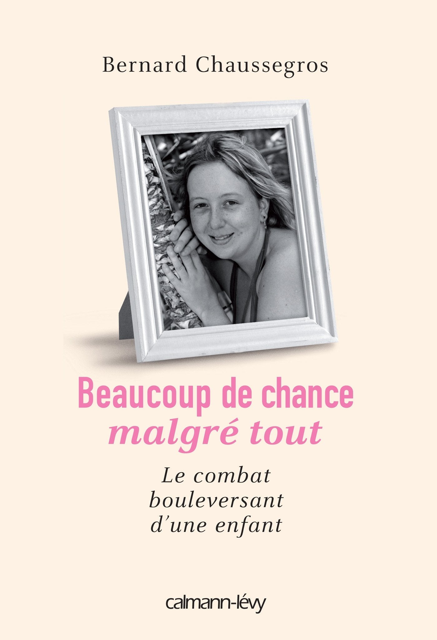 Beaucoup de chance malgré tout: Le combat bouleversant d'une enfant book