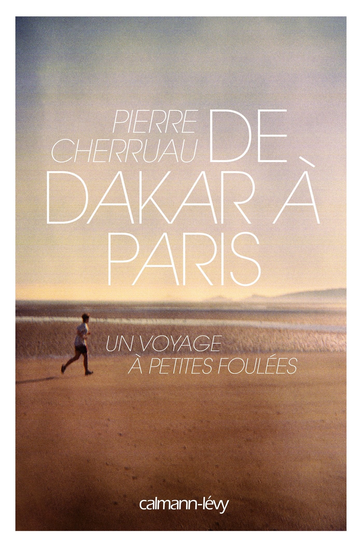 De Dakar à Paris: UN VOYAGE A PETITES FOULEES Essays & Short Stories