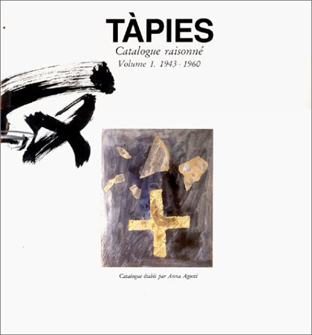 Tapies : catalogue raisonné. Vol. 1. 1943-1960 book
