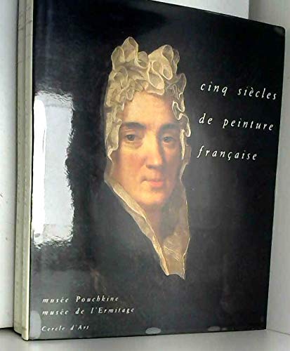 Cinq siècles de peinture française: Musée Pouchkine, Musée de l'Ermitage book