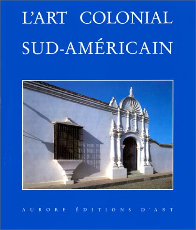 L'art Colonial Sud-Américain, Domaine Espagnol et Brésil book