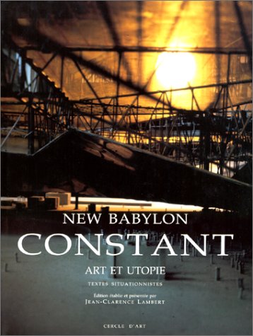 Constant: New Babylon, art et utopie, textes situationnistes Books