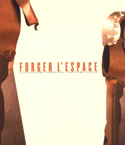 Forger l'espace : la sculpture forgée au XXe siècle : exposition présentée au Musée des beaux-arts et de la dentelle de juin à septembre 1999 book