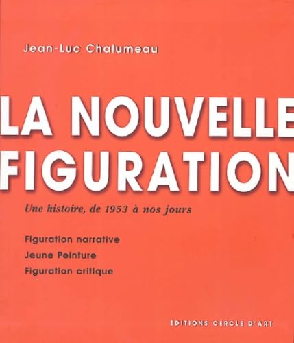 La nouvelle figuration : figuration narrative, jeune peinture, figuration critique : une histoire de 1953 à nos jours Film, Art & Culture