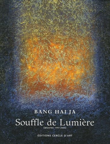 BANG HAI JA SOUFFLE DE LUMIERE: Oeuvres 1997-2006 Film, Art & Culture