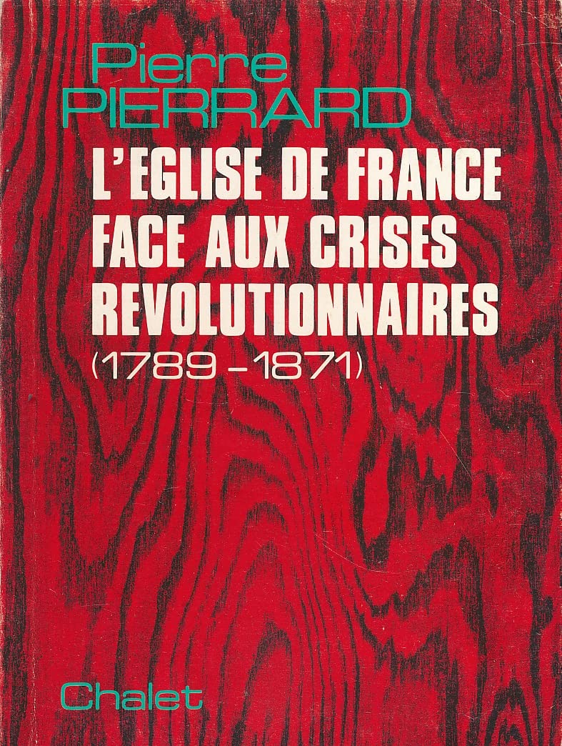 L'eglise de France face aux crises revolutionnaires : 1789-1871 book