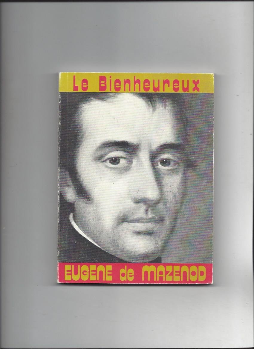 Le Bienheureux Eugène de Mazenod : évêque de Marseille, fondateur des missionnaires oblats de Marie-Immaculée book