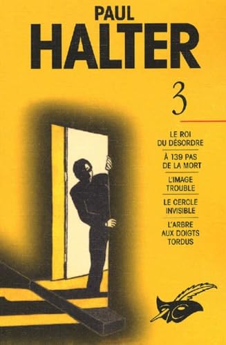 Paul Halter Volume 3 : Le Roi Du Desordre. A 139 Pas De La Mort. L'Image Trouble. Le Cercle Invisible. L'Arbre Aux Doigts Tordus Crime & Thrillers