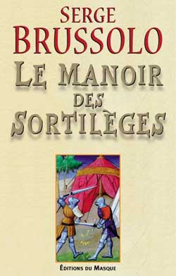 Le manoir des sortilèges : narration, par l'arétalogue Brussolo, des merveilleux faicts du preux et vaillant escuier Gilles et des grandes adventures où il s'est trouvé en son temps Contemporary literature Books