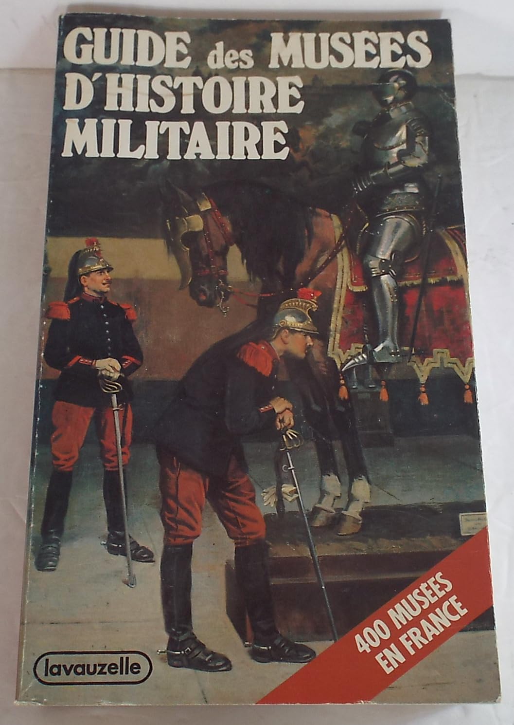 Guide des musées d'histoire militaire : 400 musées en France Books