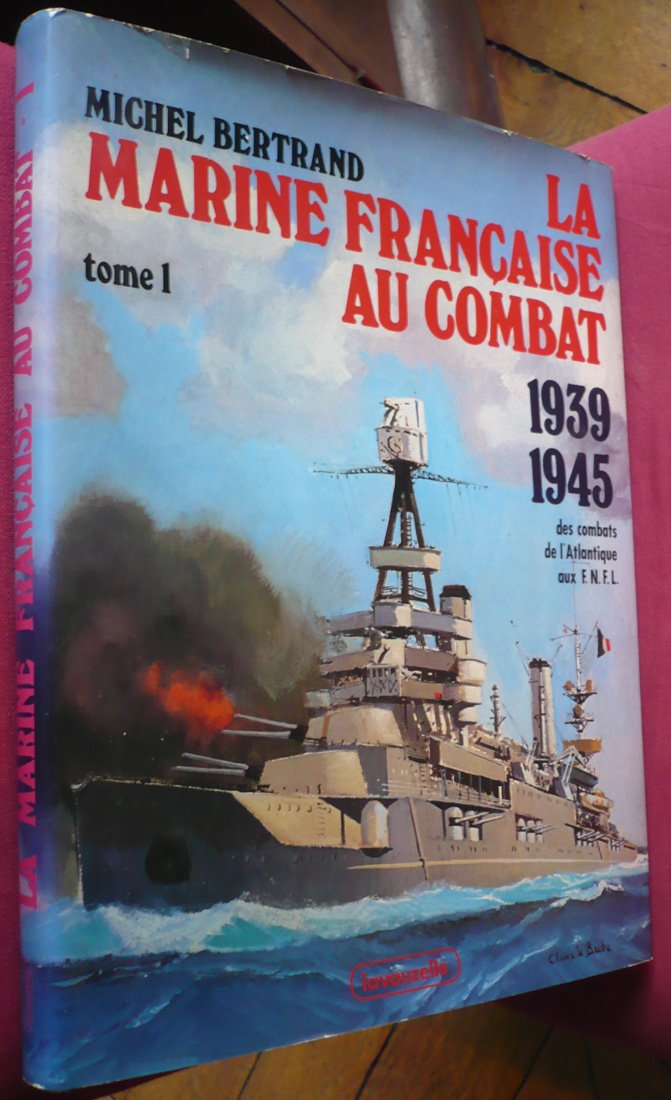 La Marine française au combat, 1939-1945 : 02 : Du sabordage à la victoire Books