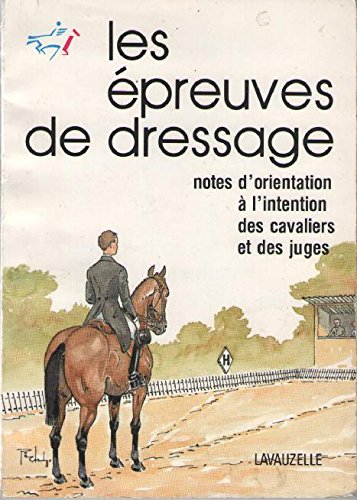 Les Epreuves de dressage : notes d'orientation à l'intention des cavaliers et des juges book