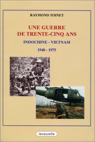 Une guerre de trente-cinq ans : Indochine-Vietnam (1940-1975) Politics & History